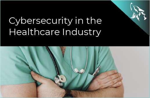 Cybersecurity in the Healthcare Industry